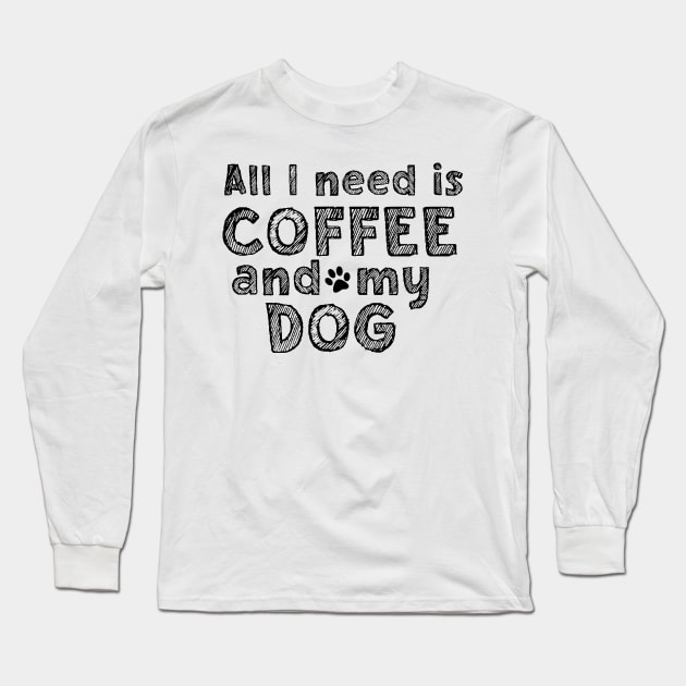 All i need is coffee and my dog Long Sleeve T-Shirt by SamridhiVerma18